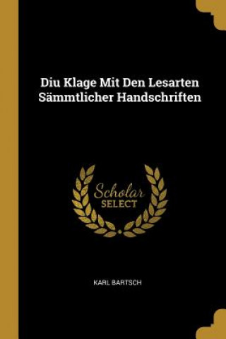 Książka Diu Klage Mit Den Lesarten Sämmtlicher Handschriften Karl Bartsch