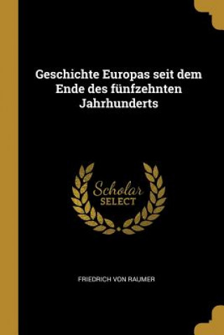 Carte Geschichte Europas Seit Dem Ende Des Fünfzehnten Jahrhunderts Friedrich Von Raumer