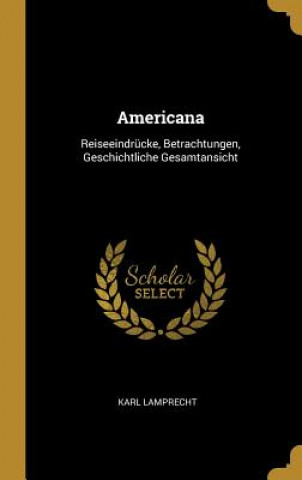 Książka Americana: Reiseeindrücke, Betrachtungen, Geschichtliche Gesamtansicht Karl Lamprecht