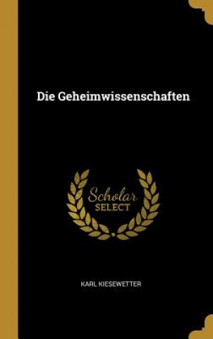 Kniha Die Geheimwissenschaften Karl Kiesewetter
