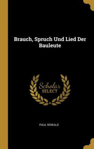 Βιβλίο Brauch, Spruch Und Lied Der Bauleute Paul Rowald