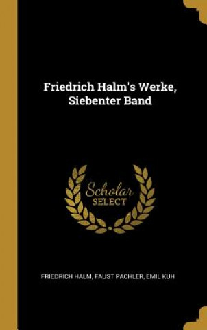 Kniha Friedrich Halm's Werke, Siebenter Band Friedrich Halm