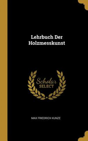 Libro Lehrbuch Der Holzmesskunst Max Friedrich Kunze