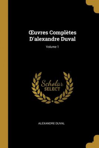 Carte OEuvres Compl?tes D'alexandre Duval; Volume 1 Alexandre Duval