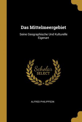 Livre Das Mittelmeergebiet: Seine Geographische Und Kulturelle Eigenart Alfred Philippson