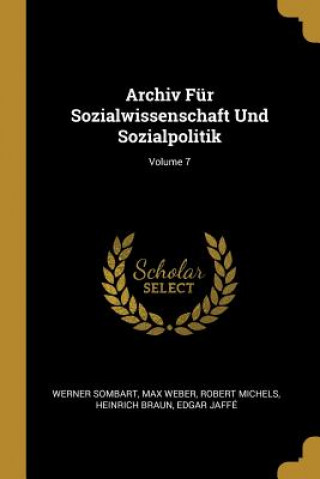 Книга Archiv Für Sozialwissenschaft Und Sozialpolitik; Volume 7 Werner Sombart