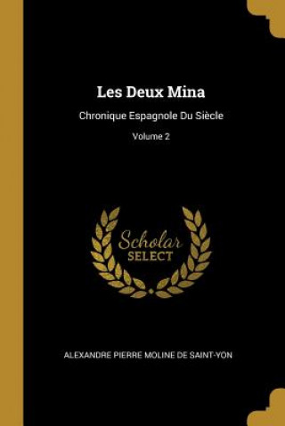 Carte Les Deux Mina: Chronique Espagnole Du Si?cle; Volume 2 Alexandre Pierre Moline De Saint-Yon