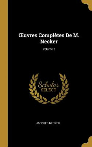 Knjiga OEuvres Compl?tes De M. Necker; Volume 3 Jacques Necker