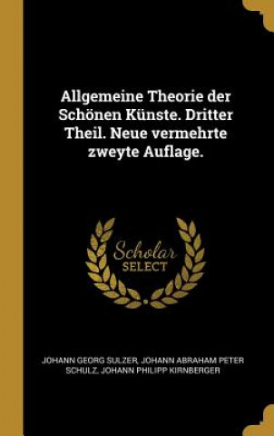 Carte Allgemeine Theorie Der Schönen Künste. Dritter Theil. Neue Vermehrte Zweyte Auflage. Johann Georg Sulzer