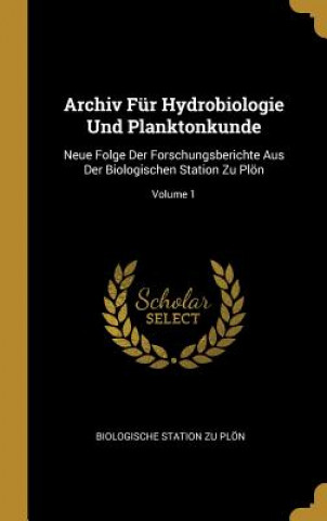 Kniha Archiv Für Hydrobiologie Und Planktonkunde: Neue Folge Der Forschungsberichte Aus Der Biologischen Station Zu Plön; Volume 1 Biologische Station Zu Plon