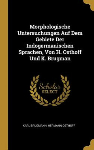 Kniha Morphologische Untersuchungen Auf Dem Gebiete Der Indogermanischen Sprachen, Von H. Osthoff Und K. Brugman Karl Brugmann