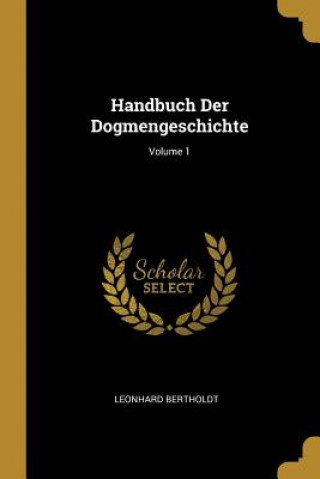 Knjiga Handbuch Der Dogmengeschichte; Volume 1 Leonhard Bertholdt