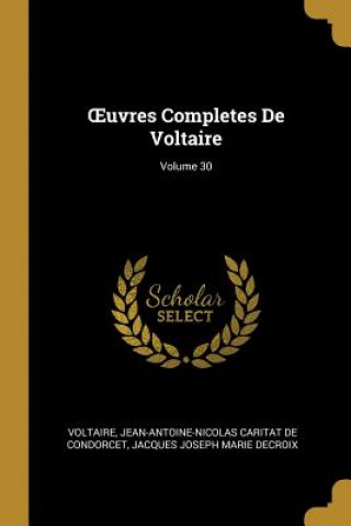 Carte OEuvres Completes De Voltaire; Volume 30 Voltaire