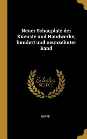 Kniha Neuer Schauplatz Der Kuenste Und Handwerke, Hundert Und Neunzehnter Band Hoppe