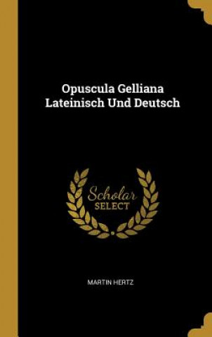 Książka Opuscula Gelliana Lateinisch Und Deutsch Martin Hertz