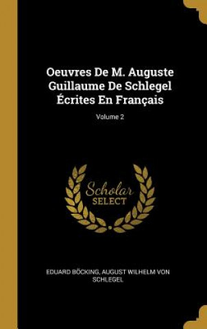 Kniha Oeuvres De M. Auguste Guillaume De Schlegel Écrites En Français; Volume 2 Eduard Bocking