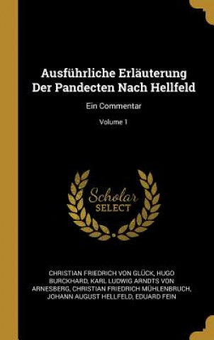 Carte Ausführliche Erläuterung Der Pandecten Nach Hellfeld: Ein Commentar; Volume 1 Christian Friedrich Von Gluck