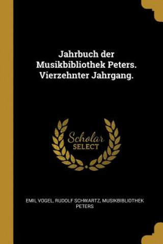 Книга Jahrbuch Der Musikbibliothek Peters. Vierzehnter Jahrgang. Emil Vogel