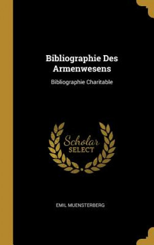 Kniha Bibliographie Des Armenwesens: Bibliographie Charitable Emil Muensterberg