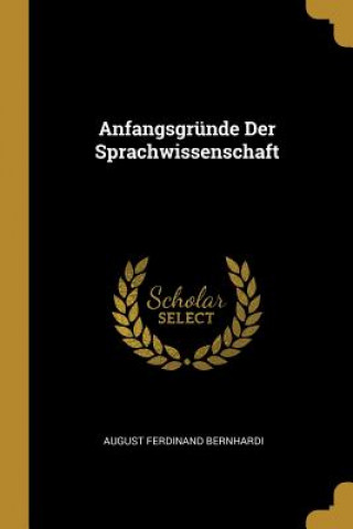 Könyv Anfangsgründe Der Sprachwissenschaft August Ferdinand Bernhardi