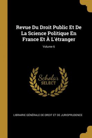 Carte Revue Du Droit Public Et De La Science Politique En France Et ? L'étranger; Volume 6 Librairie Generale De Droit Et De Juri