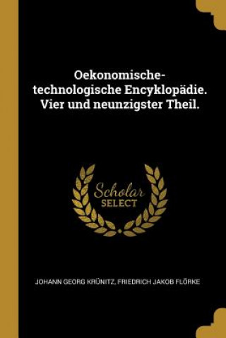 Libro Oekonomische-Technologische Encyklopädie. Vier Und Neunzigster Theil. Johann Georg Krunitz