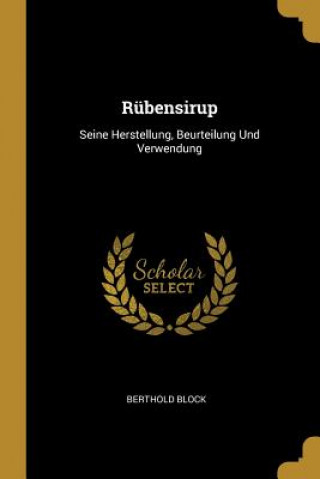 Kniha Rübensirup: Seine Herstellung, Beurteilung Und Verwendung Berthold Block
