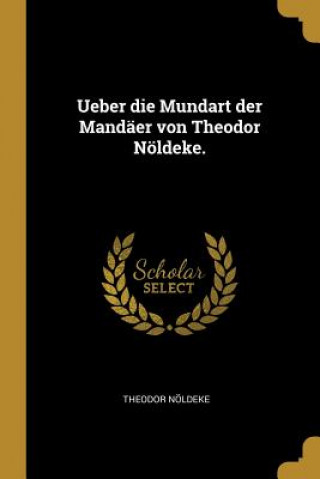 Kniha Ueber Die Mundart Der Mandäer Von Theodor Nöldeke. Theodor Noldeke