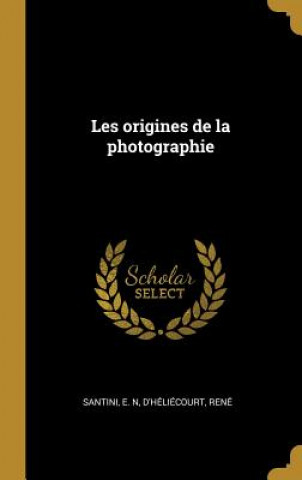 Kniha Les origines de la photographie E. N. Santini