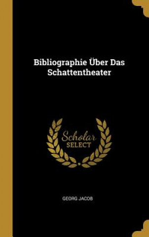 Kniha Bibliographie Über Das Schattentheater Georg Jacob