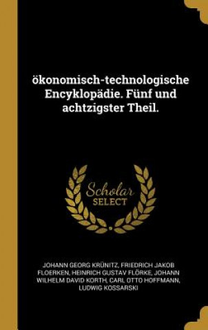 Könyv Ökonomisch-Technologische Encyklopädie. Fünf Und Achtzigster Theil. Johann Georg Krunitz