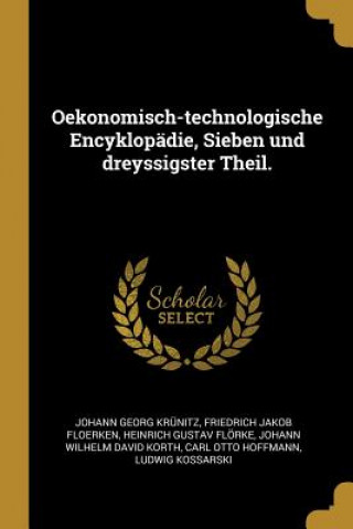 Kniha Oekonomisch-Technologische Encyklopädie, Sieben Und Dreyssigster Theil. Johann Georg Krunitz