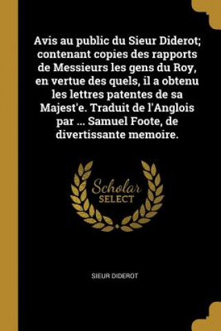 Książka Avis au public du Sieur Diderot; contenant copies des rapports de Messieurs les gens du Roy, en vertue des quels, il a obtenu les lettres patentes de Sieur Diderot