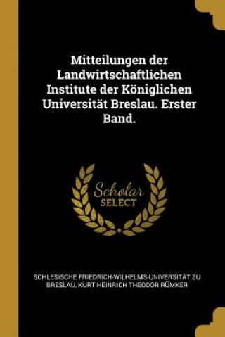 Carte Mitteilungen Der Landwirtschaftlichen Institute Der Königlichen Universität Breslau. Erster Band. Schlesische Friedrich-Wilhelms Breslau