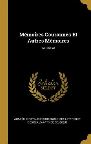 Carte Mémoires Couronnés Et Autres Mémoires; Volume 41 Des Lettr Academie Royale Des Sciences