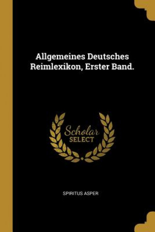 Könyv Allgemeines Deutsches Reimlexikon, Erster Band. Spiritus Asper