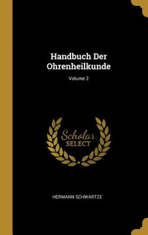 Könyv Handbuch Der Ohrenheilkunde; Volume 2 Hermann Schwartze
