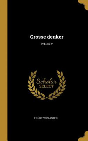 Kniha Grosse Denker; Volume 2 Ernst Von Aster