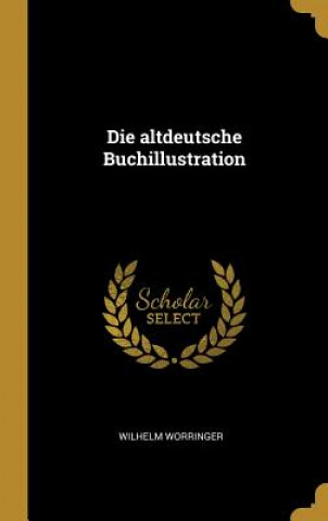 Βιβλίο Die Altdeutsche Buchillustration Wilhelm Worringer