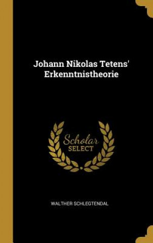 Könyv Johann Nikolas Tetens' Erkenntnistheorie Walther Schlegtendal