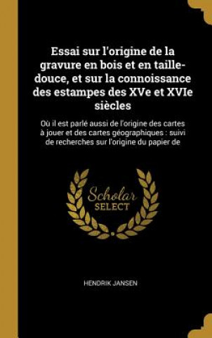 Książka Essai sur l'origine de la gravure en bois et en taille-douce, et sur la connoissance des estampes des XVe et XVIe si?cles: O? il est parlé aussi de l' Hendrik Jansen