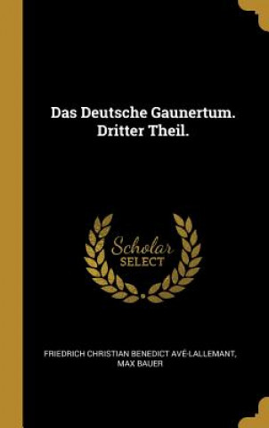 Carte Das Deutsche Gaunertum. Dritter Theil. Friedrich Christian Bene Ave-Lallemant