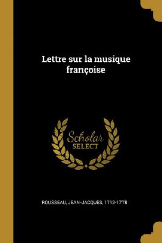 Книга Lettre sur la musique françoise Jean-Jacques Rousseau