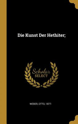 Kniha Die Kunst Der Hethiter; Otto Weber