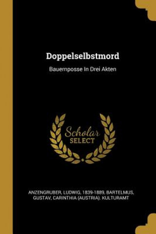 Kniha Doppelselbstmord: Bauernposse in Drei Akten Ludwig Anzengruber