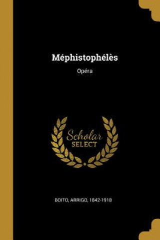 Könyv Méphistophél?s: Opéra Arrigo Boito