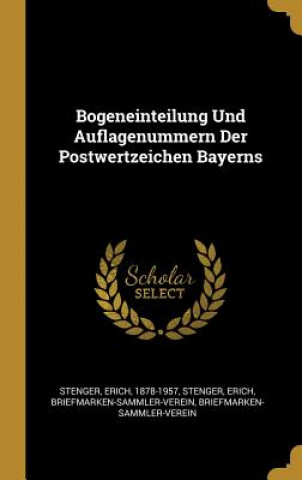 Kniha Bogeneinteilung Und Auflagenummern Der Postwertzeichen Bayerns Erich Stenger