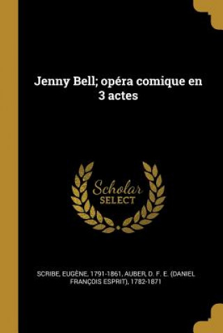 Carte Jenny Bell; opéra comique en 3 actes Eugene Scribe