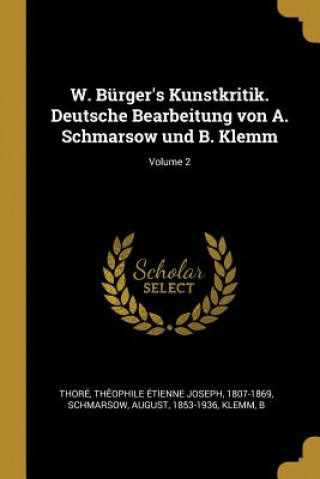 Kniha W. Bürger's Kunstkritik. Deutsche Bearbeitung Von A. Schmarsow Und B. Klemm; Volume 2 August Schmarsow