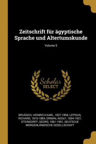Könyv Zeitschrift Für Ägyptische Sprache Und Altertumskunde; Volume 5 Richard Lepsius
